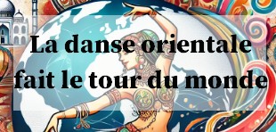 La danse orientale fait le tour du monde